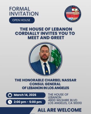 The House of Lebanon cordially invites you to meet and greet the Honorable Charbel Nassar, Consul General of Lebanon in Los Angeles, in March 14, 2026 from 2:00 pm - 5:00 pm at The House of Lebanon, 4800 Wilshire Blvd, Los Angeles, CA 90010. ALL ARE WELCOME!